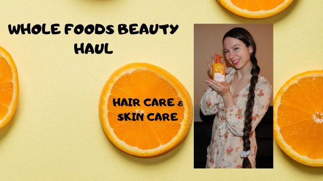 'WHOLE FOODS BEAUTY HAUL | HAIR CARE & SKIN CARE♥'