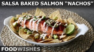 'Salsa Baked Salmon \"Nachos\" - Easy Oven-Roast Salmon - Food Wishes'