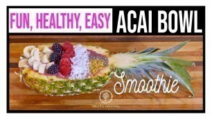 Fun, Healthy and Easy Acai Bowl