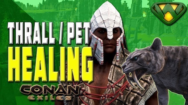 'Thrall and Pet Healing | Conan Exiles 2020'