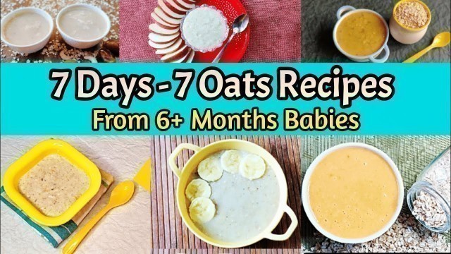 '7 Days - 7 Oats Recipes For Babies/ 6+ Months Baby Food/ Oats Recipes/Breakfast,lunch & Dinner ideas'