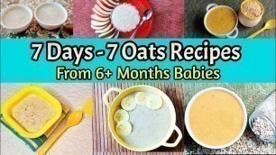 '7 Days - 7 Oats Recipes For Babies/ 6+ Months Baby Food/ Oats Recipes/Breakfast,lunch & Dinner ideas'