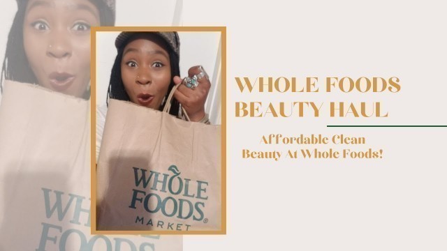 'Whole Foods Affordable Beauty Haul | Clean Beauty Under $10 at Whole Foods'