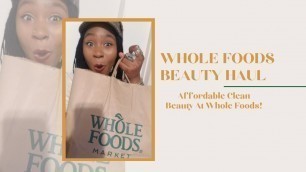 'Whole Foods Affordable Beauty Haul | Clean Beauty Under $10 at Whole Foods'