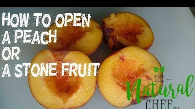 'How to open a peach or other stone fruits'