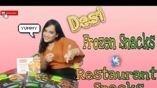 'Desi Frozen Snacks vs Desi Restaurant Snacks/ ITC Masterchef frozen foods/ Buffet Frozen Foods :)'