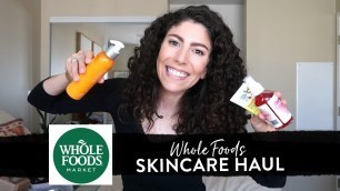 'WHOLE FOODS SKINCARE HAUL - Natural + Organic Skincare Review'