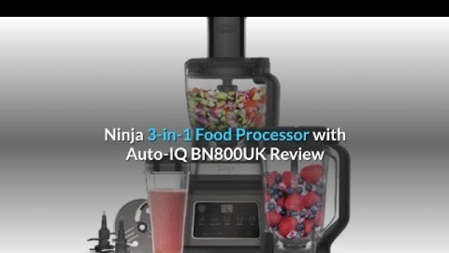 'Ninja 3-in-1 Food Processor with Auto-IQ BN800UK Review'