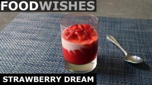 'Strawberry Dream - Deluxe Strawberries & Cream - Food Wishes'