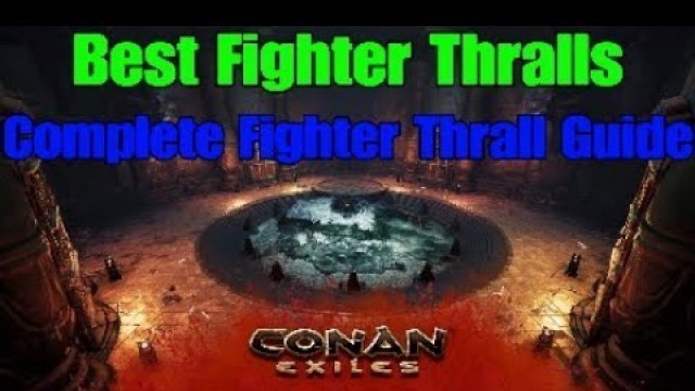 'Conan Exiles Best Fighter Thralls Complete Fighter Thrall Beginner\'s Guide 2020'