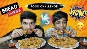 'Bread pakora eating challenge | bread pakora eating | food challenge'