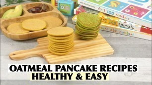 'OATMEAL PANCAKE RECIPES | PANCAKE RECIPES FOR BABY & TODDLERS | FINGER FOOD RECIPES FOR BABY/TODDLER'