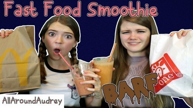 'FAST FOOD SMOOTHIE CHALLENGE! / AllAroundAudrey'