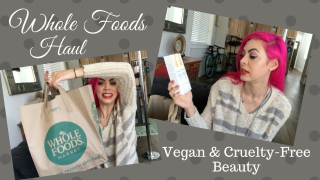 'Whole Foods Natural Beauty Haul (vegan & cruelty-free)'