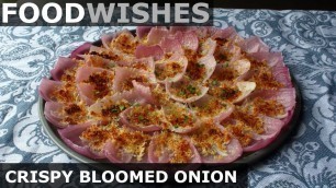 'Crispy Bloomed Onion (No-Fry Bloomin\' Onion) - Food Wishes'