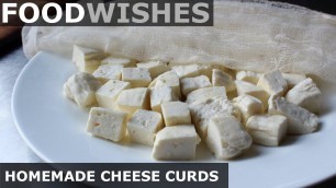 'Homemade Cheese Curds (for Poutine) – Food Wishes'