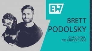 'EW 035 Brett Podolsky, Co-Founder, The Farmer\'s Dog'