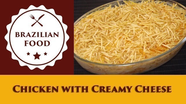 'Chicken with Creamy Cheese - Everyday Brazilian Food - Recipe ebf0643'