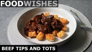 'Beef Tips and Tots - Food Wishes'