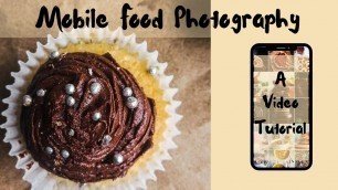 'TAKE good pictures of food using any MOBILE PHONE -  A video Tutorial'