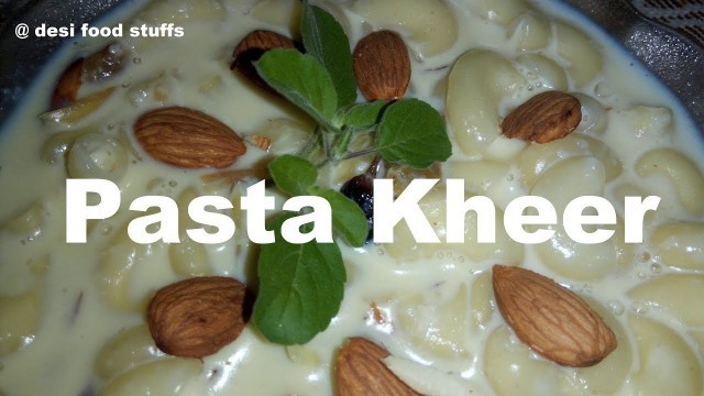 'Sweet and Healthy Pasta Kheer Recipe | Easy and homemade style | Desi Food Stuffs |'