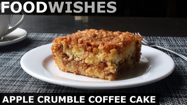 'Apple Crumble Coffee Cake - Food Wishes'