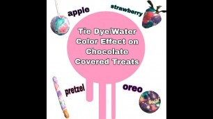 'How to achieve tie dye/water color effect on chocolate apples, strawberries, pretzels & Oreos'