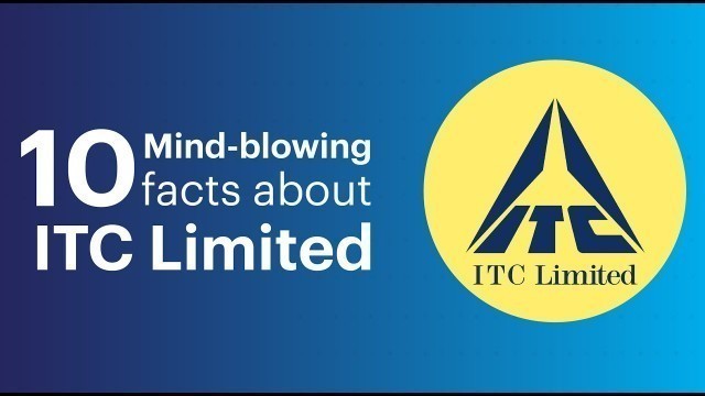 'ITC Limited I 10 Mind blowing Facts I Rise and evolution of ITC I E6'