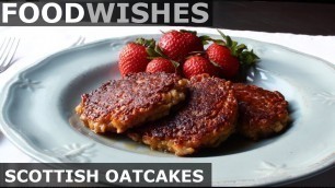 'Scottish Oatcakes (Oatmeal Pancakes) - Food Wishes'