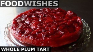 'Whole Plum Tart (FAIL) - Food Wishes'