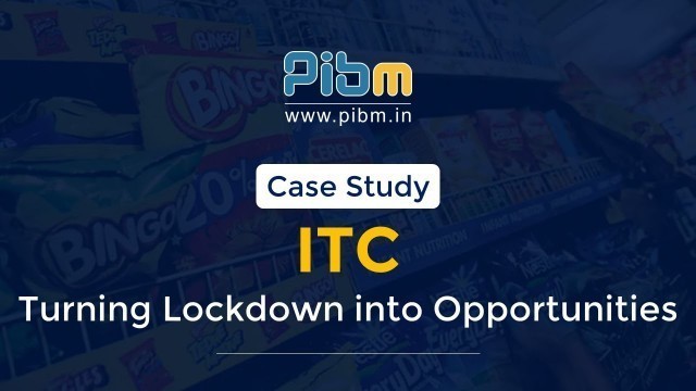 'Case Study: ITC - Turning Lockdown into Opportunities | Learning Never Stops - PIBM Pune'