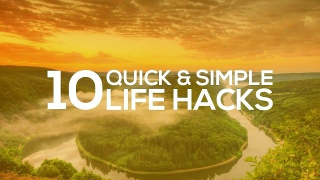 '10 Quick and Simple Life Hacks'