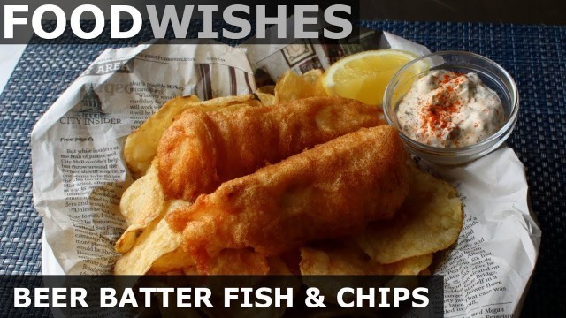 'Crispy Beer Batter Fish & Chips - Food Wishes'