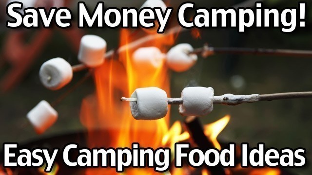 'Save Money On Camping - Easy Camping Food Ideas For Kids And Families'