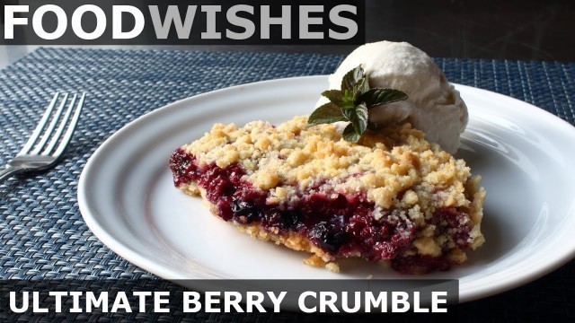 'The Ultimate Berry Crumble - Food Wishes'