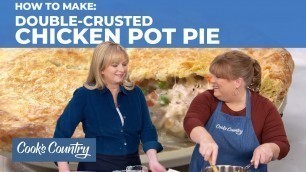 'How to Make an Easy Yet Ultra-Comforting Double-Crusted Chicken Pot Pie'