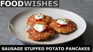 'Sausage Stuffed Potato Pancakes - Food Wishes'