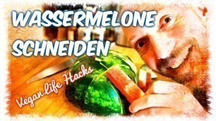 'Wassermelone schneiden - Vegan Life Hacks [VEGAN]'