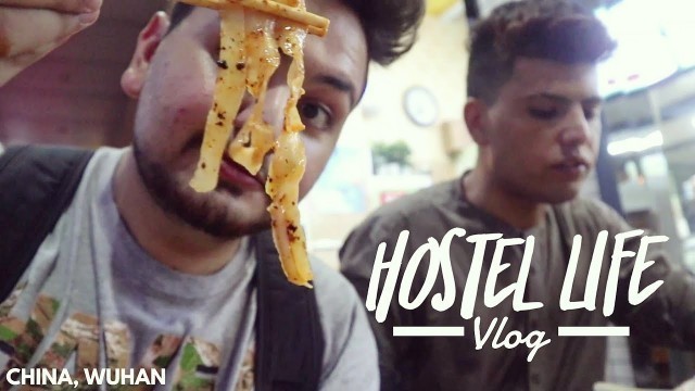 'Hostel life in China, Chinese food,  Wuhan !'