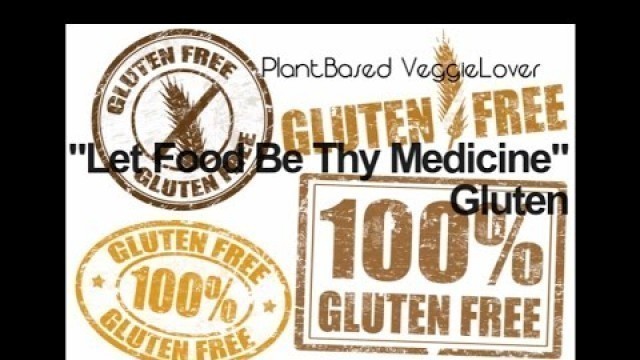 '\"Let Food Be Thy Medicine\": Gluten and the Gluten Free Diet'