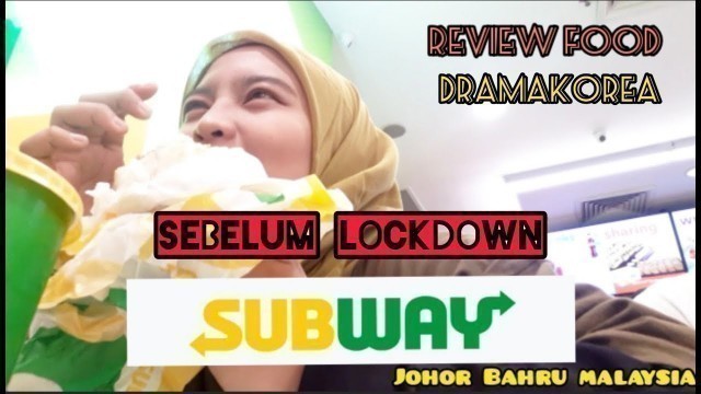 'SUBWAY MALAYSIA | SUBWAY ENAKK BANGET | BEFORE LOCKDOWN'