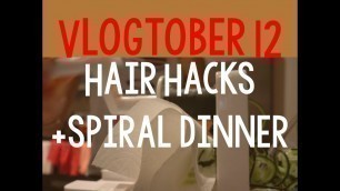 'Vlogtober Day 12: Hair hacks, Vegan Eats, & Spiral Dinner Cooking'