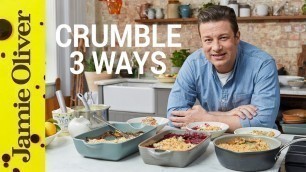 'How to Make Fruit Crumble | Three Ways | Jamie Oliver'