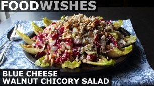 'Blue Cheese Walnut Chicory Salad - Food Wishes'