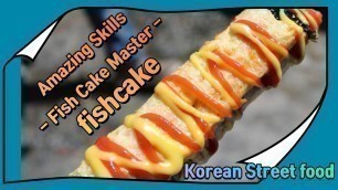 'Amazing skills fishi cake master / Korean fish cake / Korean Street Food / 어묵바&어묵 / 춘천풍물시장 /'