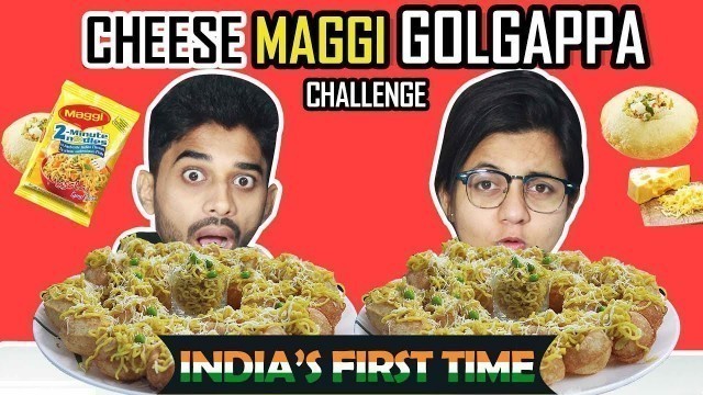 'CHEESE MAGGI GOLGAPPA EATING CHALLENGE | Panipuri/Golgappa Eating Competition | Food Challenge India'