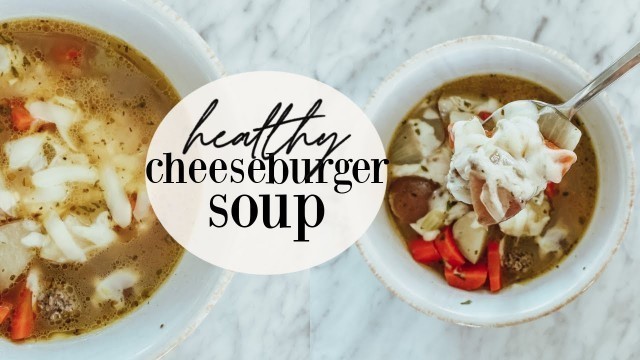 'Healthy Cheeseburger Soup | EASY DINNER RECIPE | HEALTHY COMFORT FOOD | Becca Bristow'