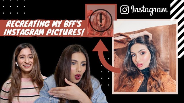 'Recreating My BFF\'s Instagram Pictures 