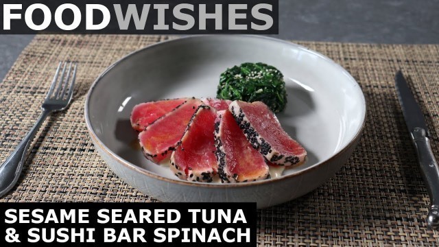 'Sesame Seared Tuna & Sushi Bar Spinach - Food Wishes'