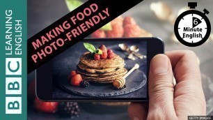 'Making food photo-friendly - 6 Minute English'